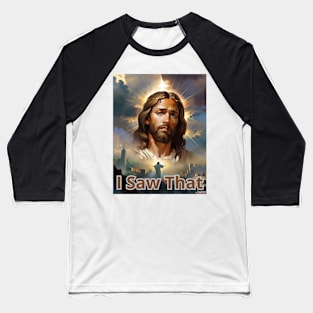 I saw that - Jesus meme Baseball T-Shirt